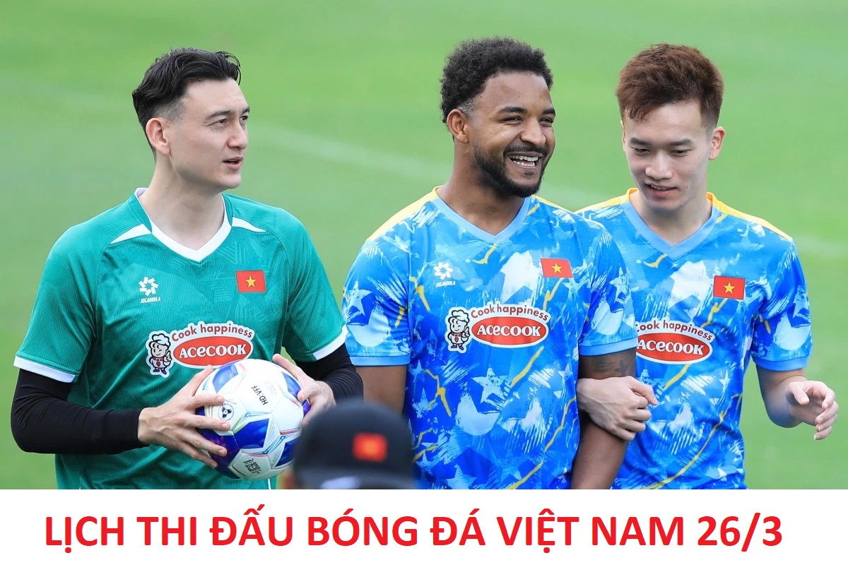 Lịch thi đấu b&oacute;ng đ&aacute; Việt Nam h&ocirc;m nay 26/3: ĐT Việt Nam đấu với Bangladesh l&uacute;c mấy giờ?
