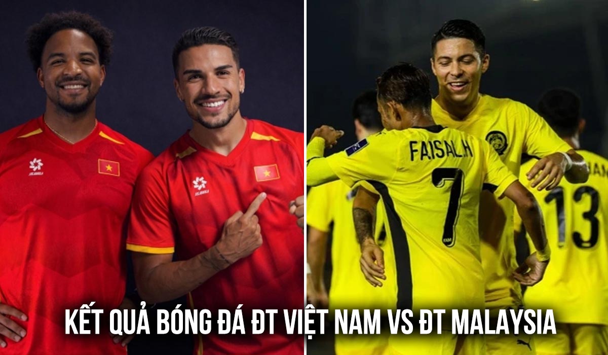 Kết quả b&oacute;ng đ&aacute; ĐT Việt Nam vs Malaysia - VL Asian Cup 2027: Song s&aacute;t Son - H&ecirc;n lập c&ocirc;ng lớn?