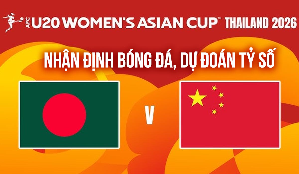 Nhận định b&oacute;ng đ&aacute; U20 Trung Quốc vs U20 Bangladesh - VCK U20 Asian Cup 2026: M&oacute;n qu&agrave; cho ĐT Việt Nam?