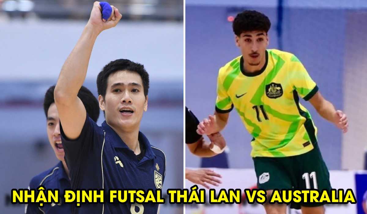 Nhận định Futsal Th&aacute;i Lan vs &Uacute;c - B&aacute;n kết Futsal Đ&ocirc;ng Nam &Aacute; 2026: Voi Chiến thắng c&aacute;ch biệt?