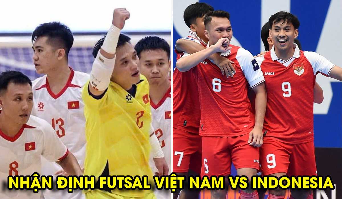 Nhận định Futsal Việt Nam vs Indonesia - B&aacute;n kết ASEAN Cup 2026: ĐT Việt Nam hẹn Th&aacute;i Lan ở chung kết?