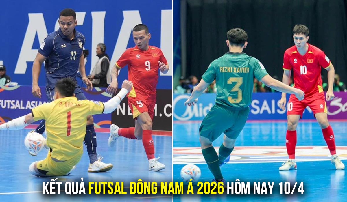 Kết quả, tỷ số Futsal Đ&ocirc;ng Nam &Aacute; 2026 h&ocirc;m nay 10/4: Th&aacute;i Lan thắng dễ; ĐT Việt Nam v&agrave;o chung kết?