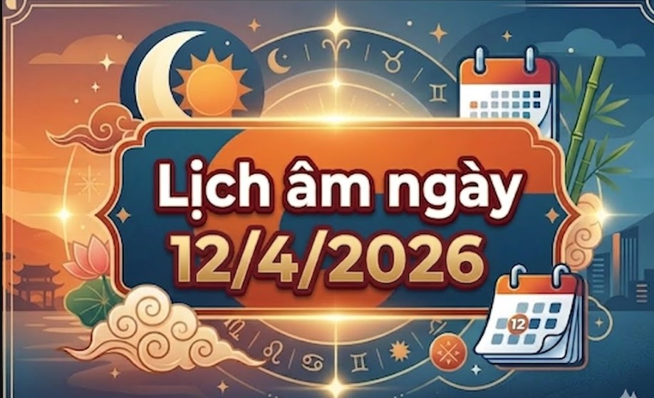 Xem lịch &acirc;m ng&agrave;y 12/4/2026: Khung giờ tốt &ndash; giờ xấu v&agrave; những điều cần lưu &yacute; h&ocirc;m nay
