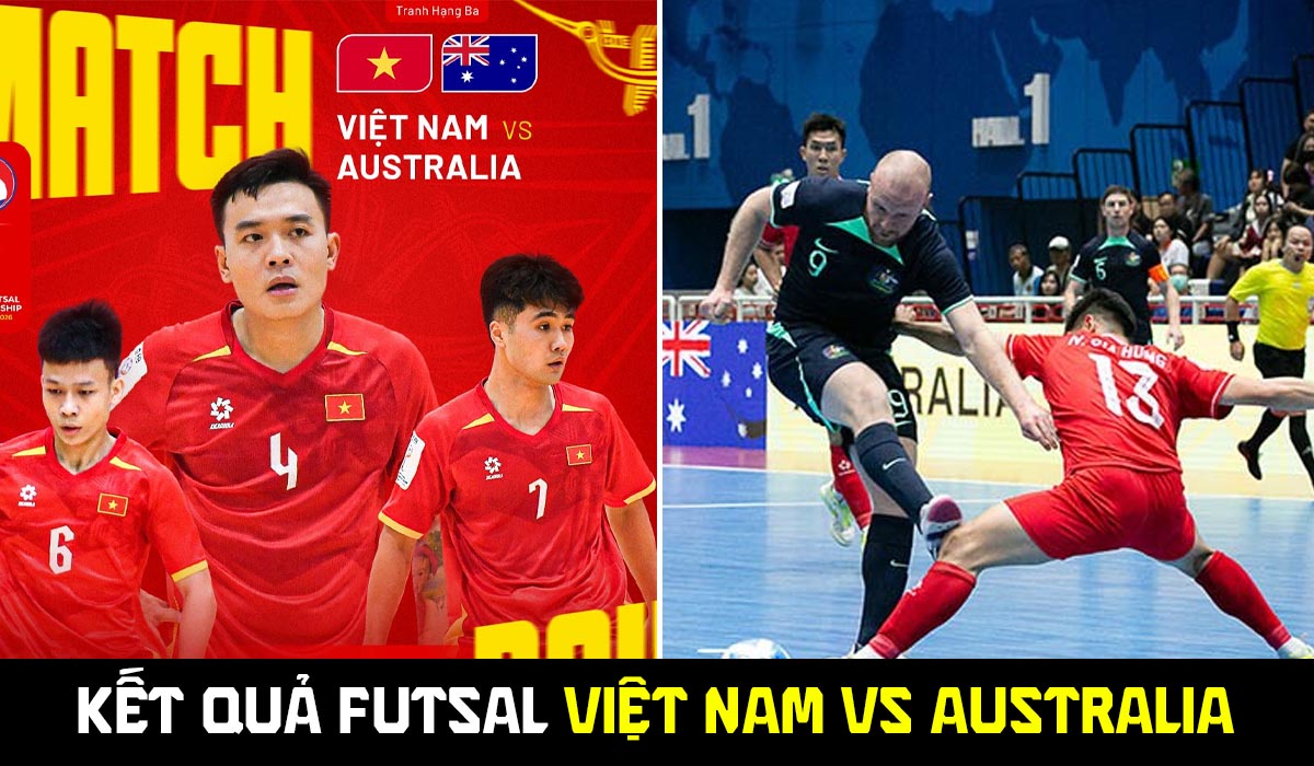 Kết quả, tỷ số Futsal Việt Nam vs Australia - ASEAN Cup 2026: Chiến thắng khiến cả ĐN&Aacute; kh&acirc;m phục