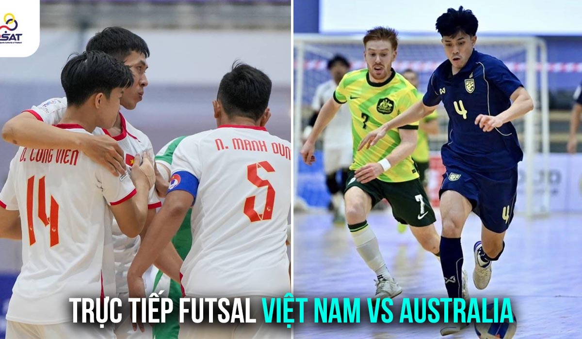 Trực tiếp Futsal Việt Nam vs Australia - Trang hạng ba Futsal Đ&ocirc;ng nam &Aacute; 2026: Chiến thắng quả cảm?