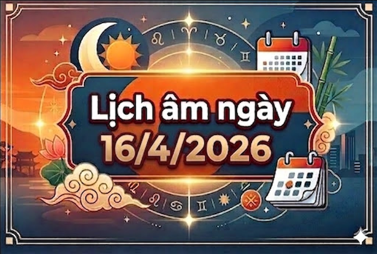 Xem lịch &acirc;m ng&agrave;y 16/4/2026: Chi tiết về giờ tốt trong ng&agrave;y, gợi &yacute; những việc n&ecirc;n l&agrave;m v&agrave;o h&ocirc;m nay