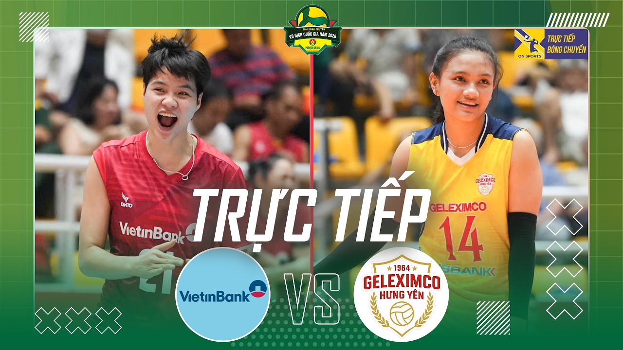 Trực tiếp b&oacute;ng chuyền nữ Việt Nam VĐQG h&ocirc;m nay 15/4 - Link xem Vietinbank vs Geleximco Hưng Y&ecirc;n
