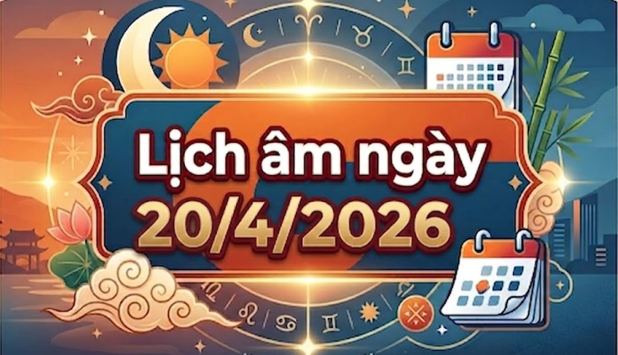 Xem lịch &acirc;m ng&agrave;y 20/4/2026: Giờ tốt - giờ xấu v&agrave; những việc ph&ugrave; hợp v&agrave; n&ecirc;n tr&aacute;nh trong ng&agrave;y h&ocirc;m nay