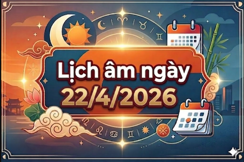 Xem lịch &acirc;m ng&agrave;y 22/4/2026: Chi tiết giờ tốt để tiến h&agrave;nh việc quan trọng v&agrave; những điều cần tr&aacute;nh?