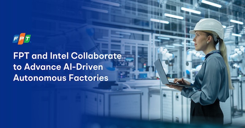 FPT \'bắt tay\' Intel th&uacute;c đẩy m&ocirc; h&igrave;nh nh&agrave; m&aacute;y tự vận h&agrave;nh bằng AI