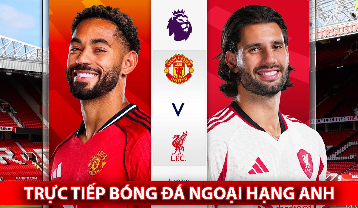 Xem trực tiếp MU vs Liverpool h&ocirc;m nay 3/5 ở đ&acirc;u, k&ecirc;nh n&agrave;o? Link trực tiếp b&oacute;ng đ&aacute; Ngoại hạng Anh