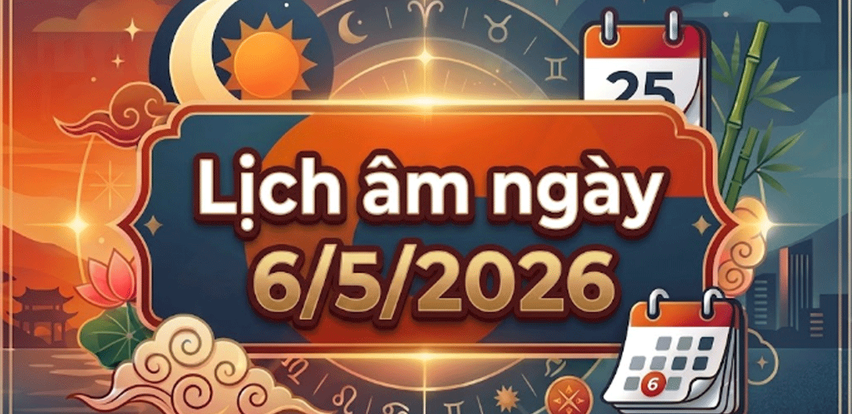 Xem lịch &acirc;m ng&agrave;y 6/5: Chi tiết giờ tốt xấu, hướng xuất h&agrave;nh để đạt kết quả t&iacute;ch cực v&agrave; gặp may mắn