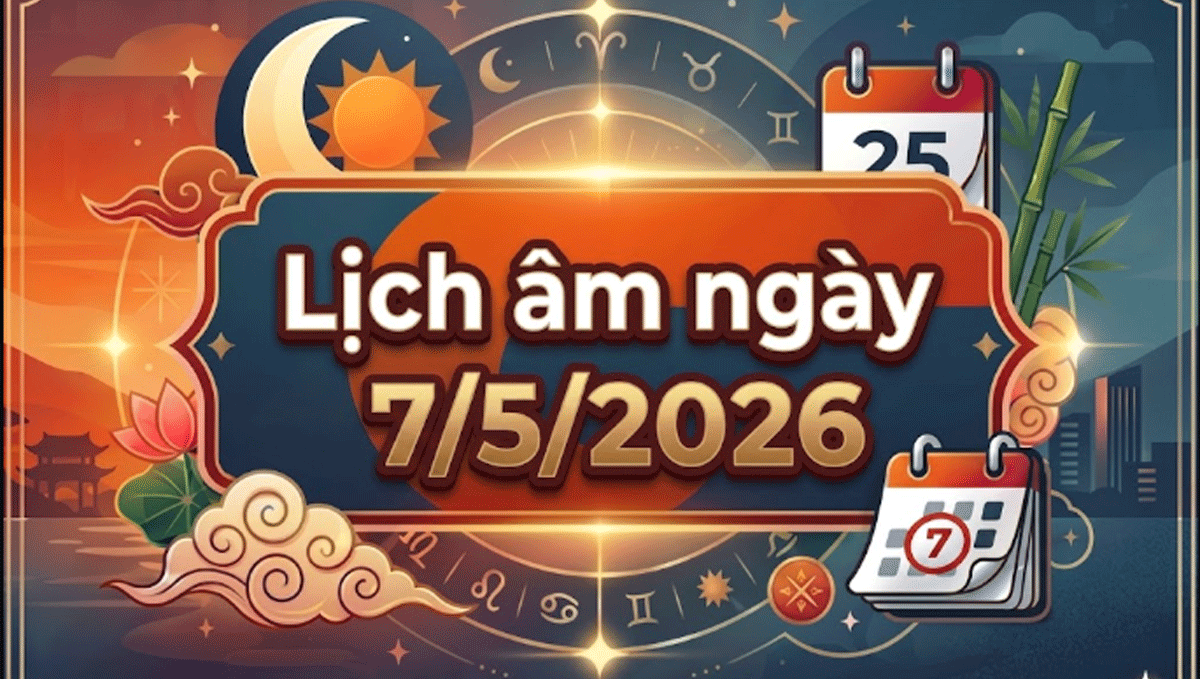 Xem lịch &acirc;m h&ocirc;m nay 7/5/2026: Giờ xấu g&acirc;y trở ngại, giờ tốt trong ng&agrave;y? Việc n&ecirc;n v&agrave; kh&ocirc;ng n&ecirc;n l&agrave;m?