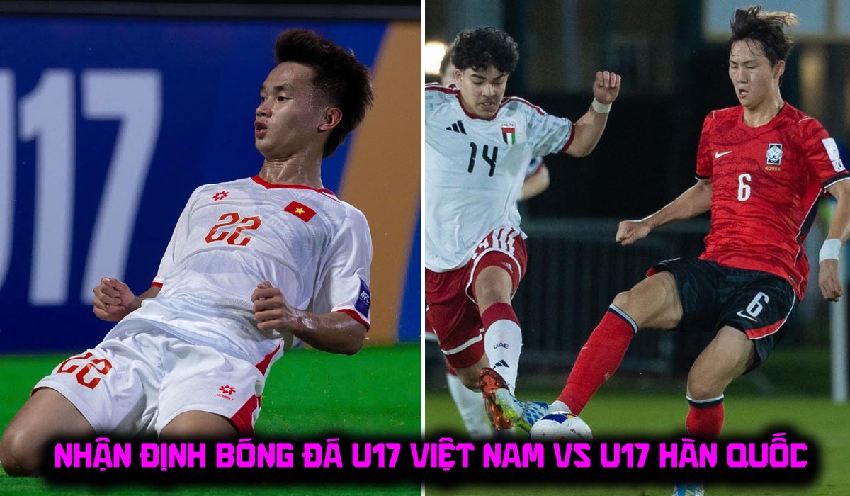 Nhận định b&oacute;ng đ&aacute; U17 Việt Nam vs U17 H&agrave;n Quốc - VCK U17 ch&acirc;u &Aacute; 2026: ĐT Việt Nam tạo địa chấn?