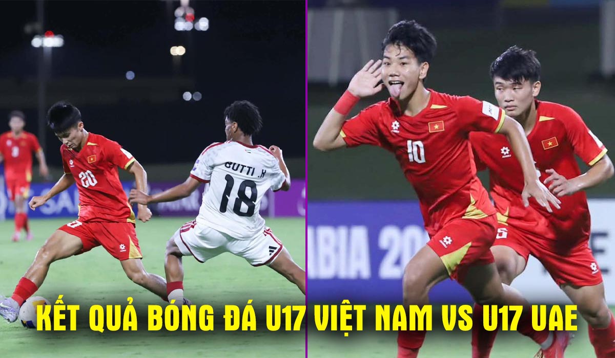 Kết quả, tỷ số U17 Việt Nam vs U17 UAE - VCK U17 ch&acirc;u &Aacute; 2026: ĐT Việt Nam ngược d&ograve;ng dự World Cup