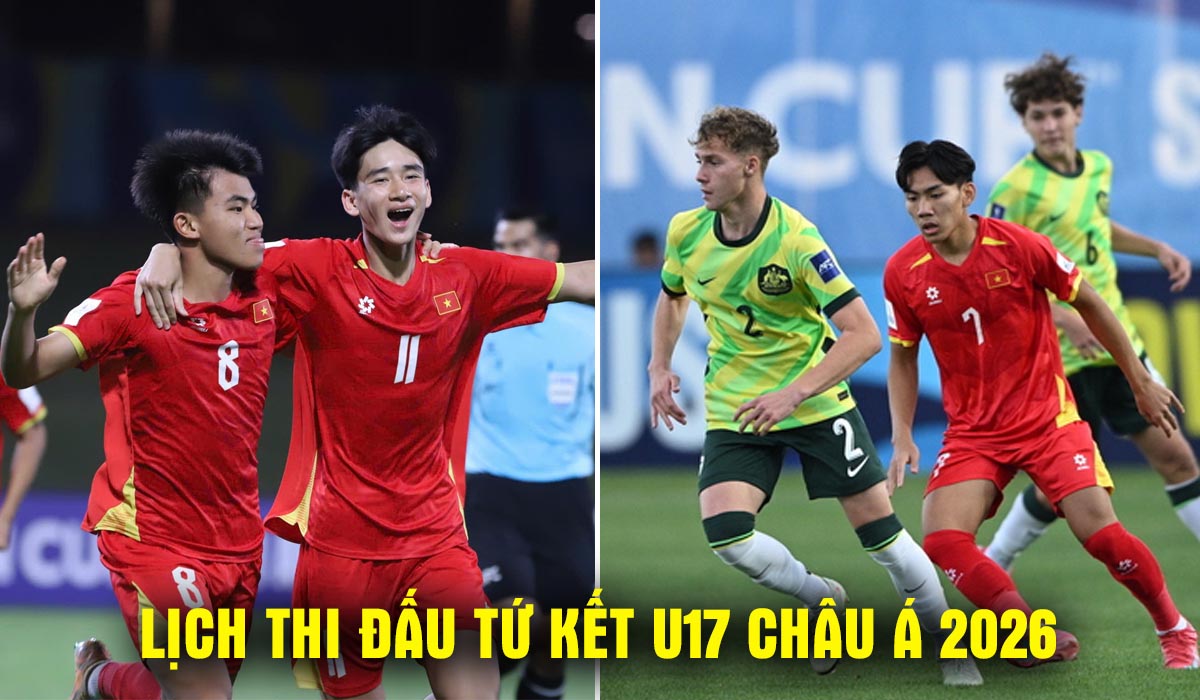 Lịch thi đấu tứ kết U17 ch&acirc;u &Aacute; 2026 mới nhất 14/5 - Lịch trực tiếp U17 Việt Nam đấu Australia