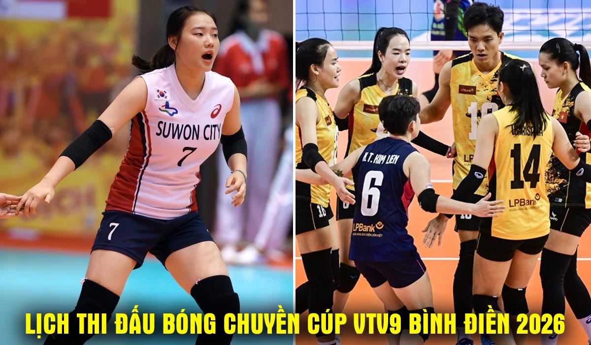 Lịch thi đấu b&oacute;ng chuyền C&uacute;p VTV9 B&igrave;nh Điền 2026 mới nhất 16/5 - Đội của B&iacute;ch Tuyền gặp Suwon l&uacute;c mấy giờ?