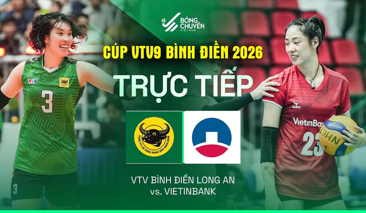 Trực tiếp b&oacute;ng chuyền nữ VTV BĐ Long An vs Vietinbank l&uacute;c 20h ng&agrave;y 16/5 - C&uacute;p VTV9 B&igrave;nh Điền 2026