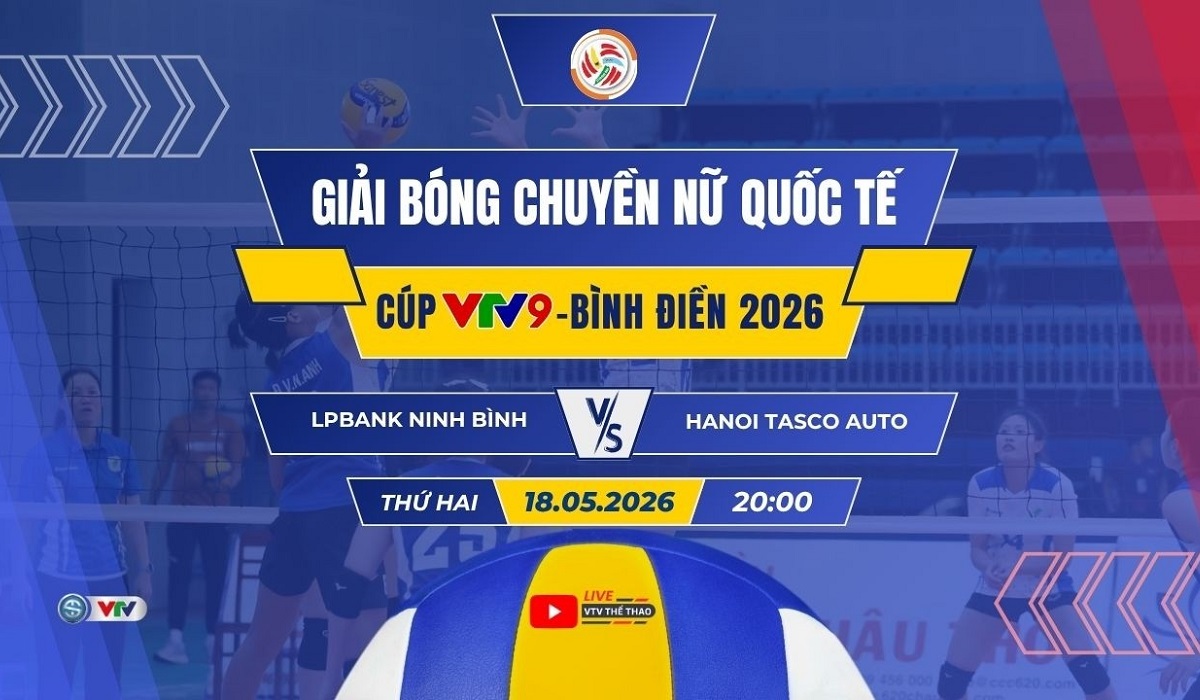 VTV trực tiếp b&oacute;ng chuyền C&uacute;p VTV9 - B&igrave;nh Điền 2026 h&ocirc;m nay 18/5: Ninh B&igrave;nh vs H&agrave; Nội Tasco Auto