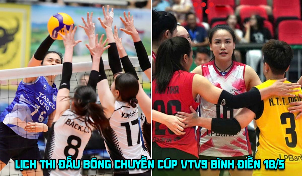 Lịch thi đấu b&oacute;ng chuyền C&uacute;p VTV9 B&igrave;nh Điền 2026 h&ocirc;m nay 18/5: X&aacute;c định 4 đội b&oacute;ng v&agrave;o b&aacute;n kết
