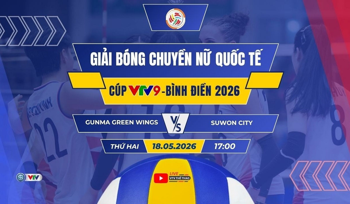 VTV trực tiếp b&oacute;ng chuyền C&uacute;p VTV9 - B&igrave;nh Điền 2026 h&ocirc;m nay 18/5: Gunma Green Wings vs Suwon