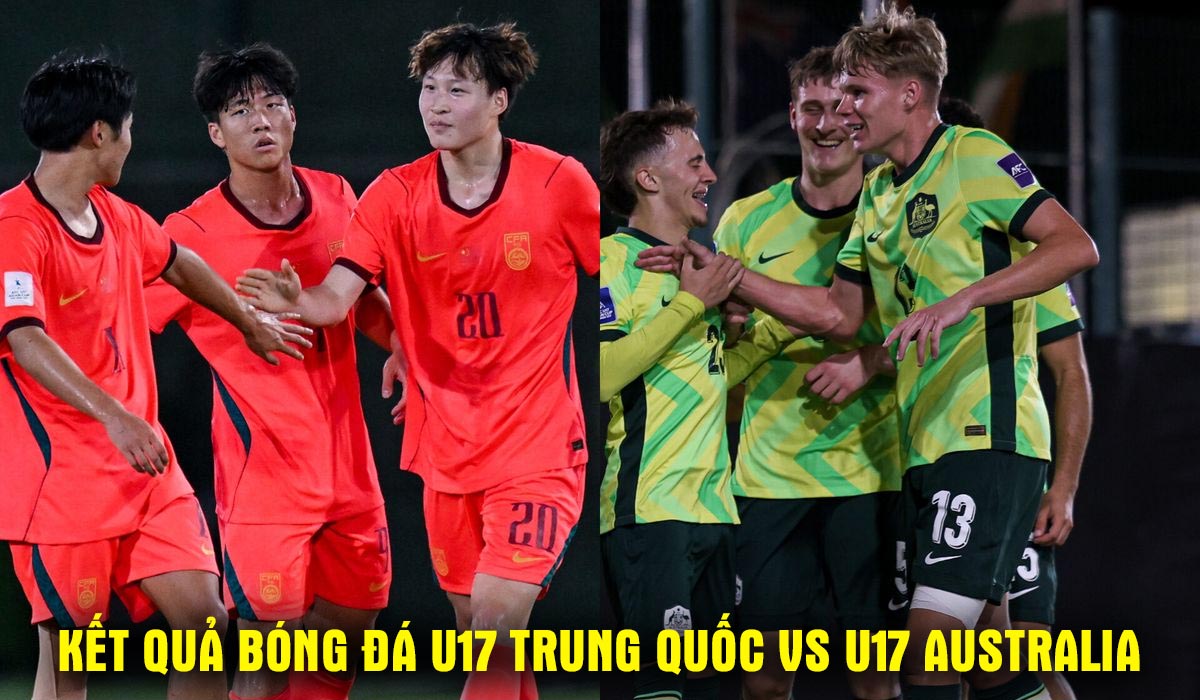 Kết quả, tỷ số U17 Trung Quốc vs U17 Australia 1h30 ng&agrave;y 20/5 - B&aacute;n kết U17 ch&acirc;u &Aacute;: Trung Quốc g&acirc;y thất vọng?