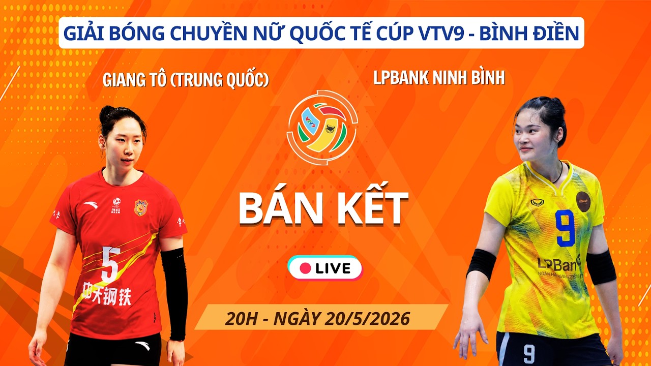 Link xem trực tiếp b&oacute;ng chuyền LPB Ninh B&igrave;nh vs Giang T&ocirc; 20h 20/5, B&aacute;n kết C&uacute;p VTV9 B&igrave;nh Điền 2026