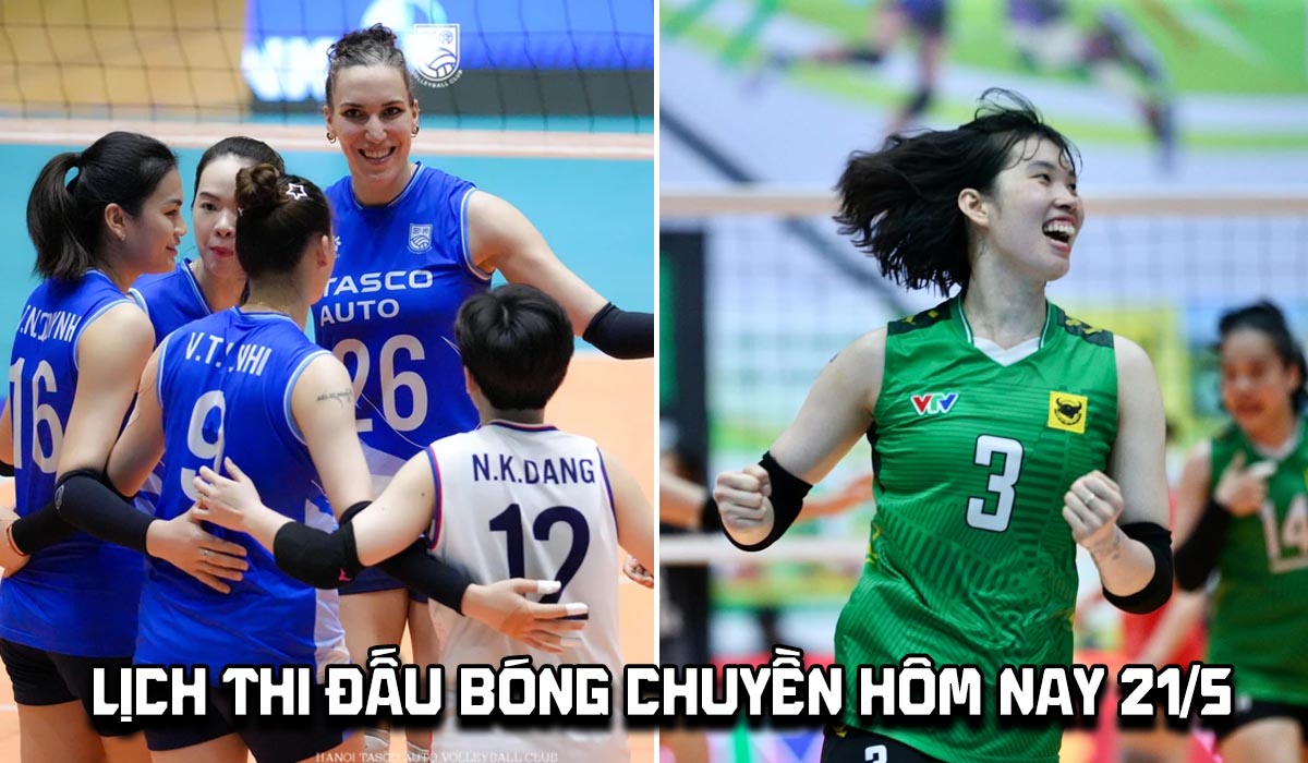 Lịch thi đấu b&oacute;ng chuyền h&ocirc;m nay 21/5: H&agrave; Nội Tasco đại chiến Long An tại b&aacute;n kết C&uacute;p VTV9 B&igrave;nh Điền 2026