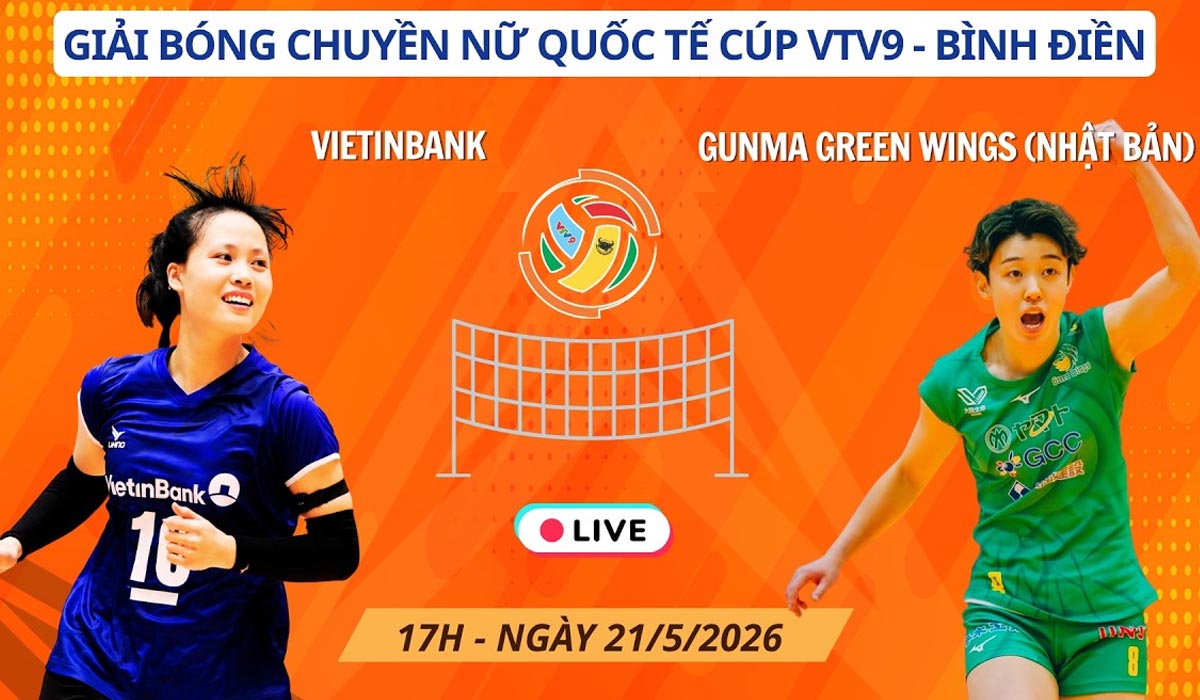 Link xem trực tiếp b&oacute;ng chuyền Gunma GreenWings vs Vietinbank 17h ng&agrave;y 21/5, C&uacute;p VTV9 B&igrave;nh Điền 2026