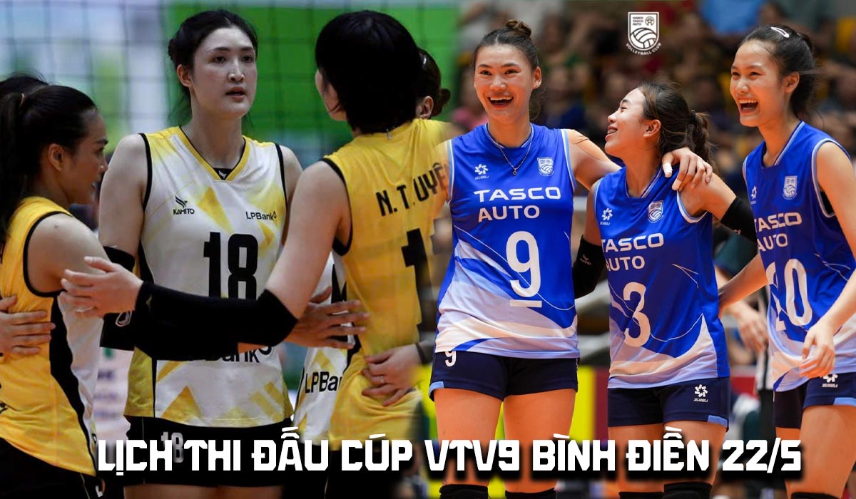 Lịch thi đấu b&oacute;ng chuyền C&uacute;p VTV9 B&igrave;nh Điền 22/5: H&agrave; Nội Tasco đại chiến LPBank Ninh B&igrave;nh l&uacute;c mấy giờ?
