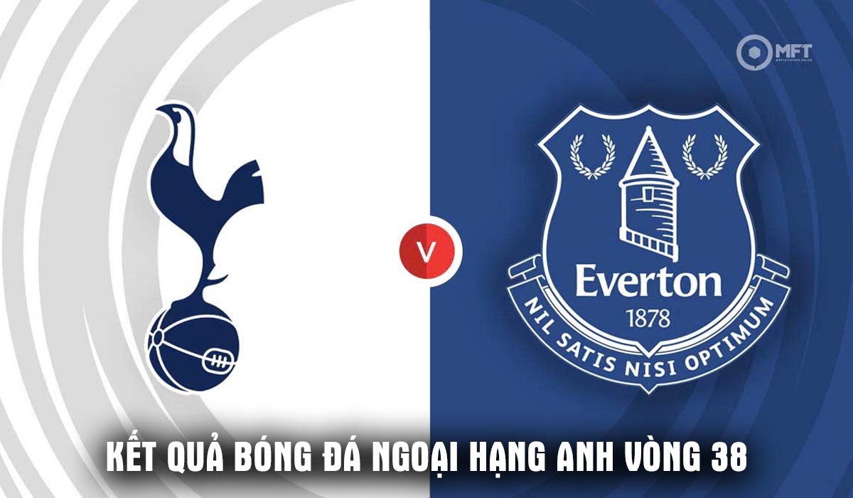 Kết quả, tỷ số Tottenham vs Everton ng&agrave;y 24/5 - V&ograve;ng 38 Ngoại hạng Anh: &Ocirc;ng lớn London xuống hạng?