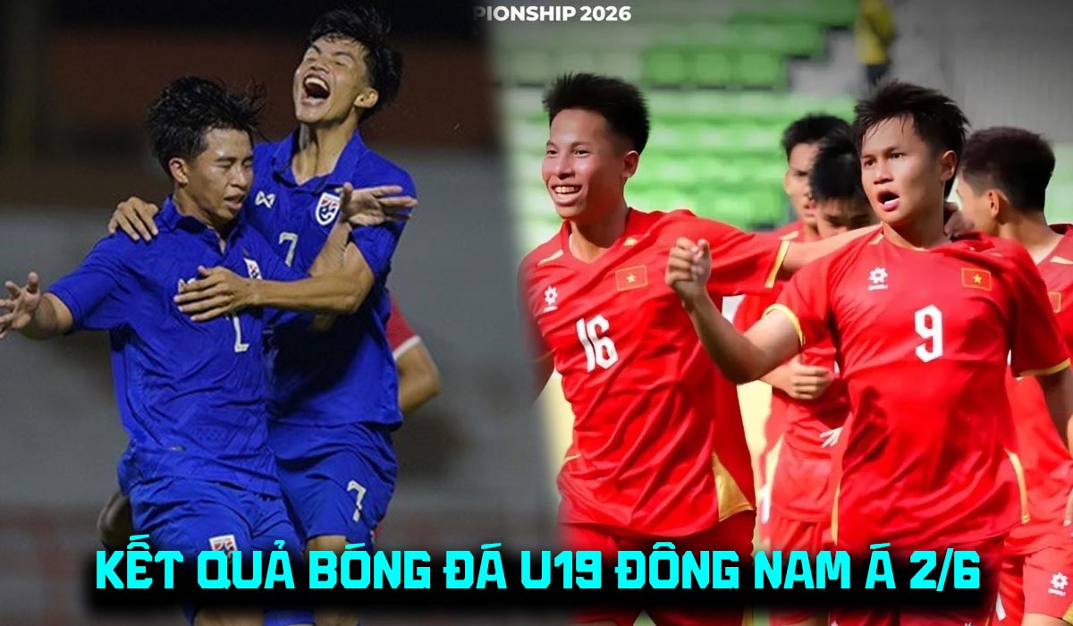 Kết quả b&oacute;ng đ&aacute; U19 Đ&ocirc;ng Nam &Aacute; 2026 h&ocirc;m nay 2/6: Th&aacute;i Lan thắng đậm; U19 Việt Nam nhận \'cảnh b&aacute;o\'
