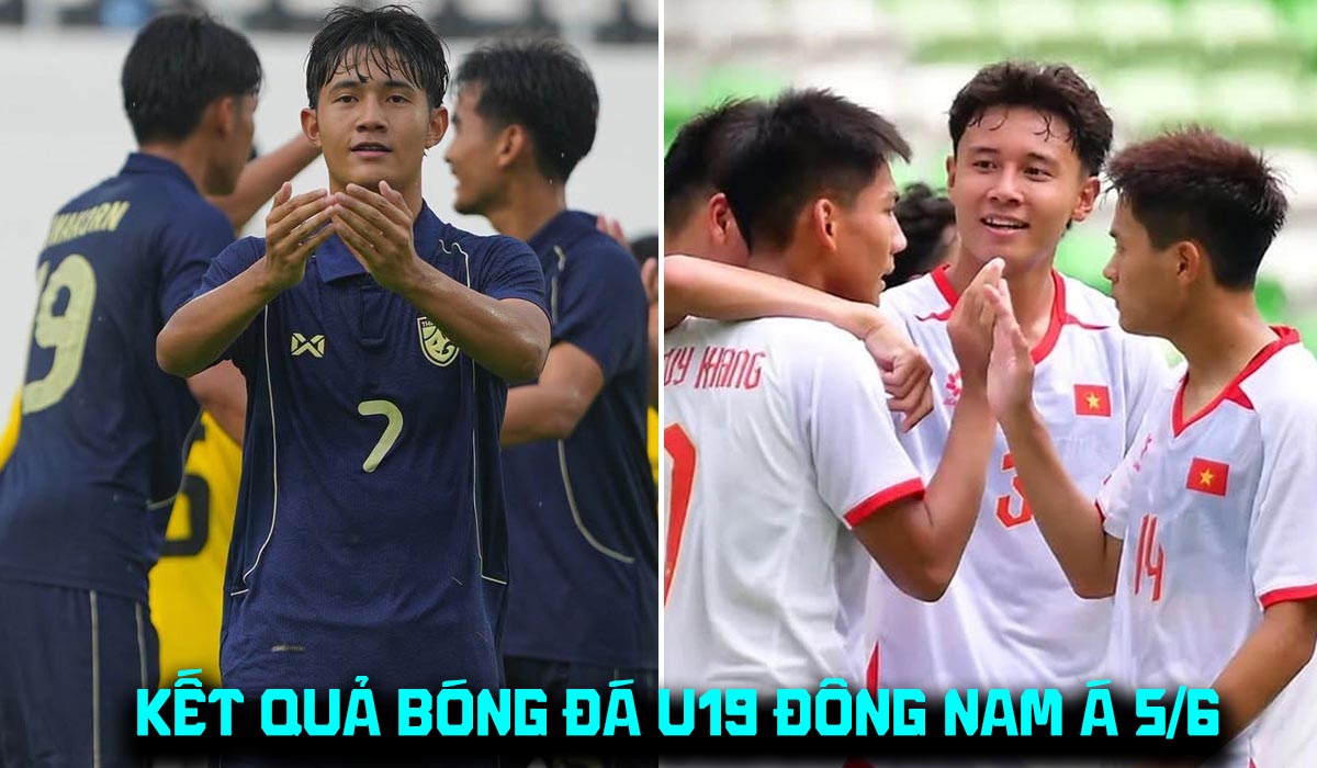 Kết quả b&oacute;ng đ&aacute; U19 Đ&ocirc;ng Nam &Aacute; 2026 h&ocirc;m nay 5/6: Th&aacute;i Lan bất ngờ sảy ch&acirc;n, U19 Việt Nam hưởng lợi?