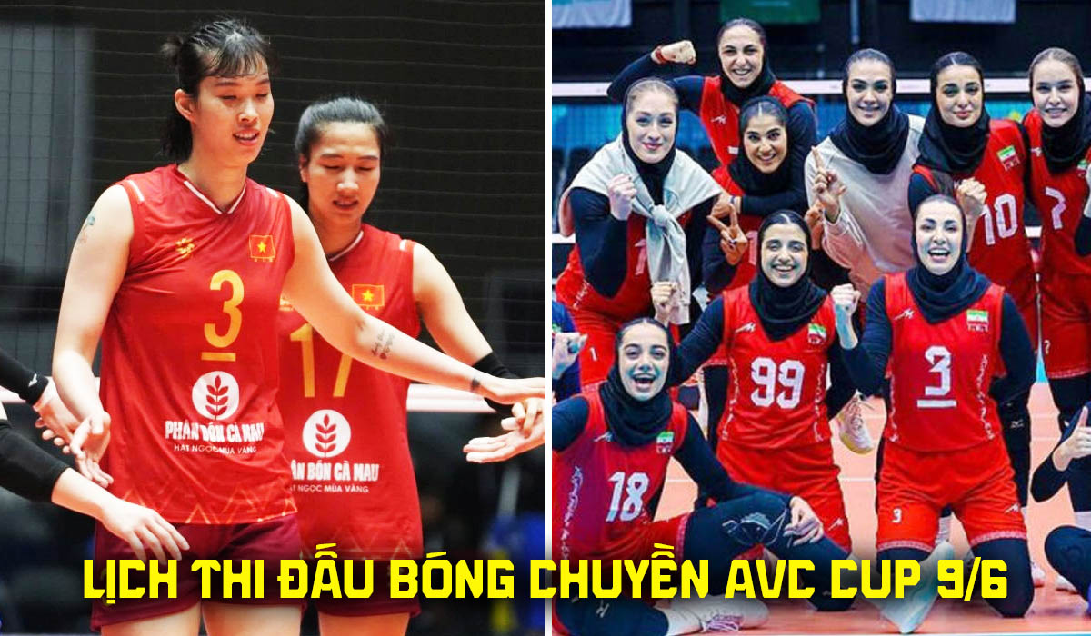 Lịch thi đấu b&oacute;ng chuyền AVC Cup mới nhất ng&agrave;y 9/6 - Tuyển b&oacute;ng chuyền nữ Việt Nam đấu Iran khi n&agrave;o?