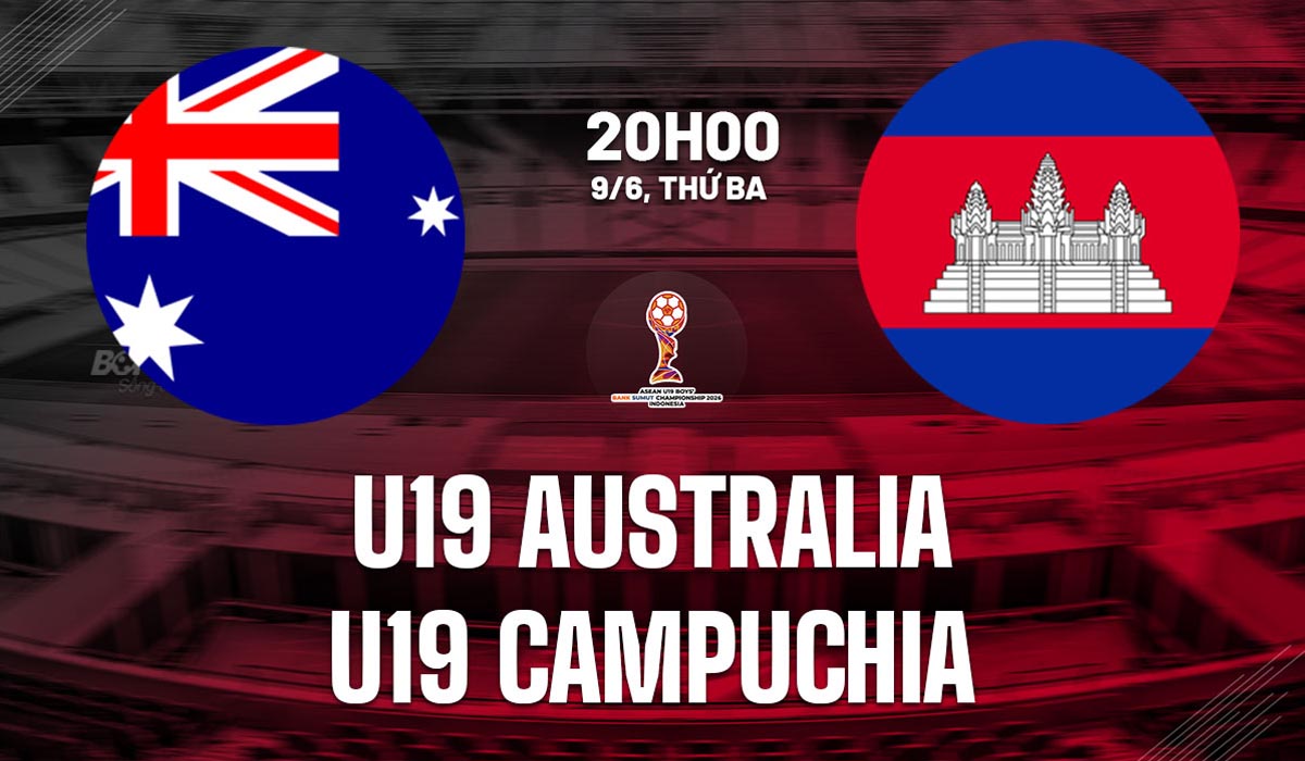 Kết quả b&oacute;ng đ&aacute; U19 Australia vs U19 Campuchia 9/6 - VCK U19 Đ&ocirc;ng Nam &Aacute; 2026: U19 Việt Nam bị loại?
