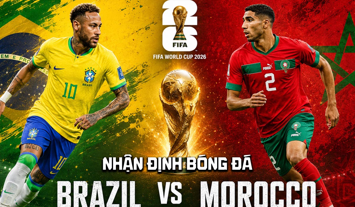 Nhận định b&oacute;ng đ&aacute; Brazil vs Morocco 5h ng&agrave;y 14/6 - Bảng C World Cup 2026: Rượt đuổi kịch t&iacute;nh?
