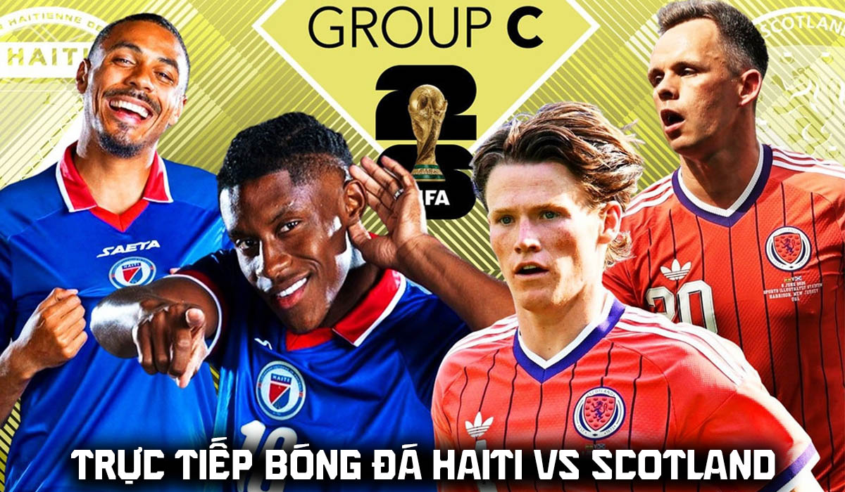 Trực tiếp b&oacute;ng đ&aacute; Haiti vs Scotland 8h ng&agrave;y 14/6 - VCK World Cup 2026: Đẳng cấp ch&ecirc;nh lệch