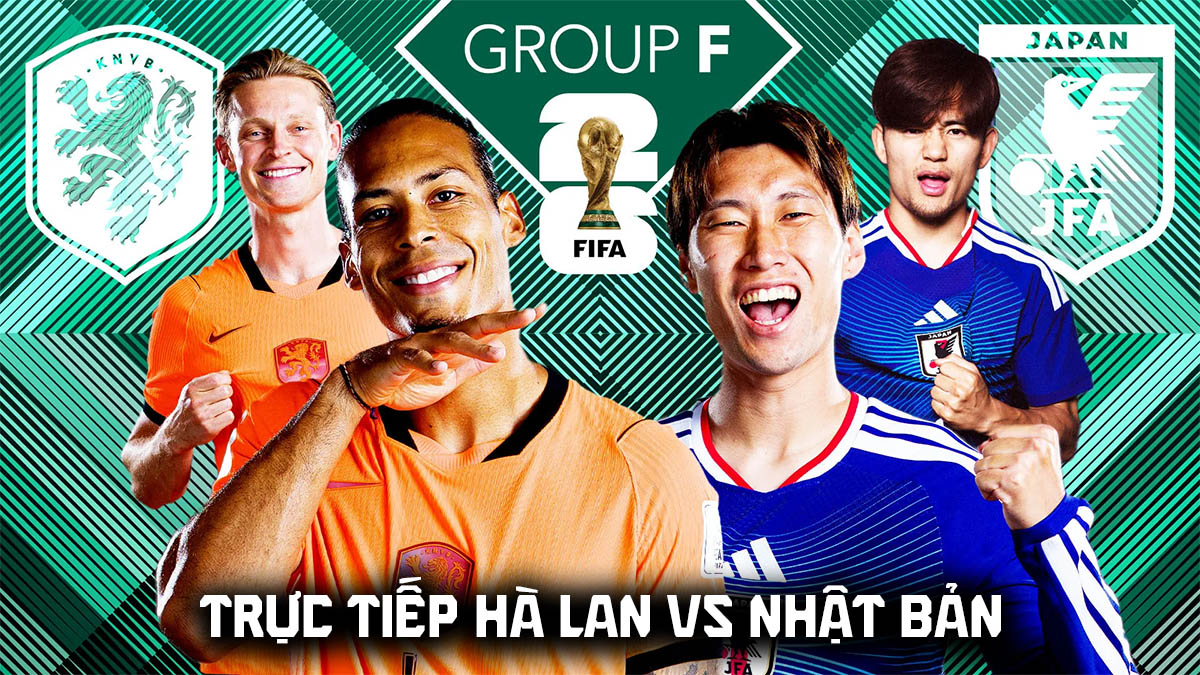 Trực tiếp b&oacute;ng đ&aacute; H&agrave; Lan vs Nhật Bản 3h ng&agrave;y 15/6 - World Cup 2026: Ch&acirc;u &Aacute; viết tiếp lịch sử