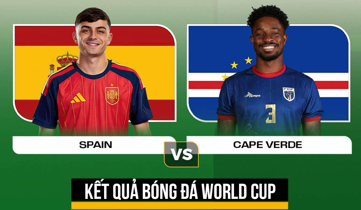 Kết quả b&oacute;ng đ&aacute; T&acirc;y Ban Nha vs Cape Verde - Kết quả World Cup 2026: Nh&agrave; vua ch&acirc;u &Acirc;u bế tắc