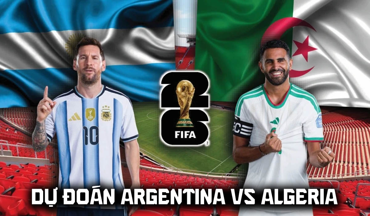 Dự đo&aacute;n kết quả, tỷ số Argentina vs Algeria, 8h00 ng&agrave;y 17/6 - Nhận định b&oacute;ng đ&aacute; World Cup 2026