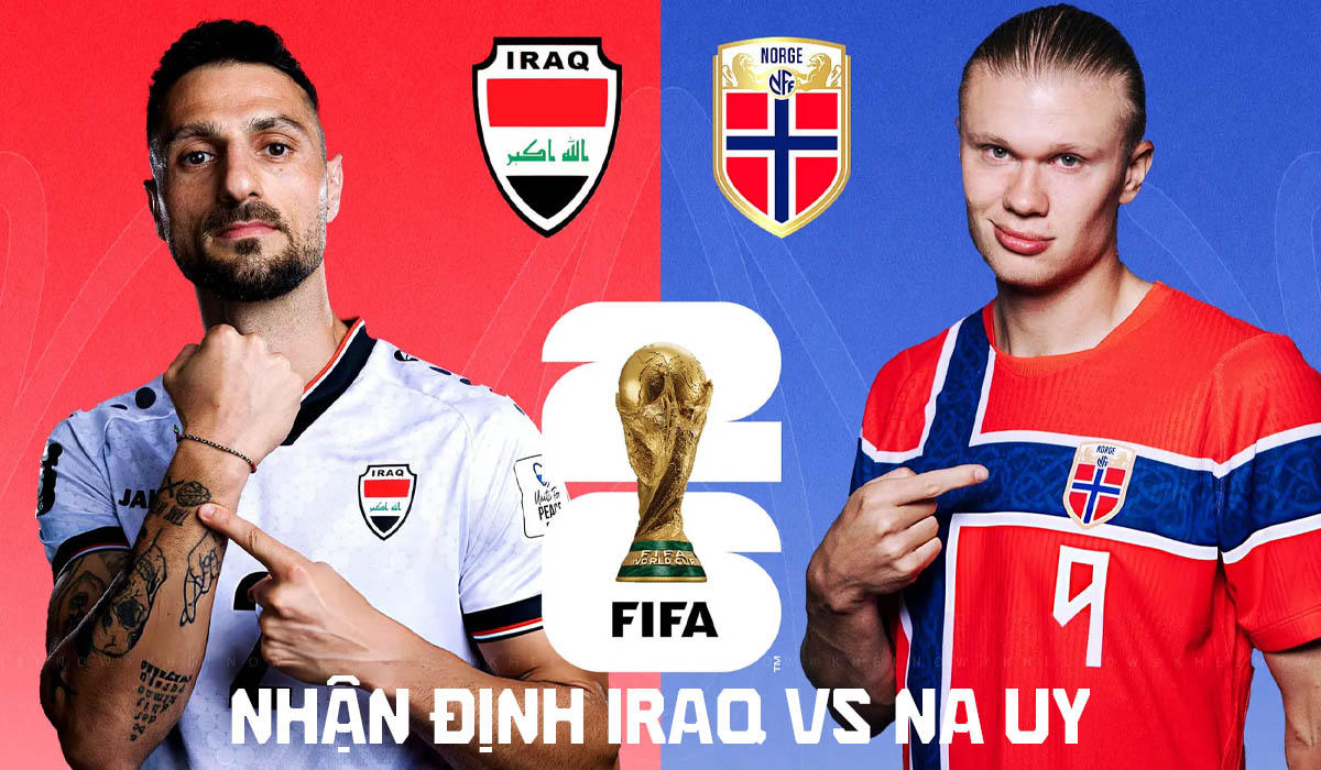 Nhận định b&oacute;ng đ&aacute; Iraq vs Na Uy, 2h00 ng&agrave;y 17/6 - World Cup 2026: Haaland gieo sầu cho đại diện ch&acirc;u &Aacute;?