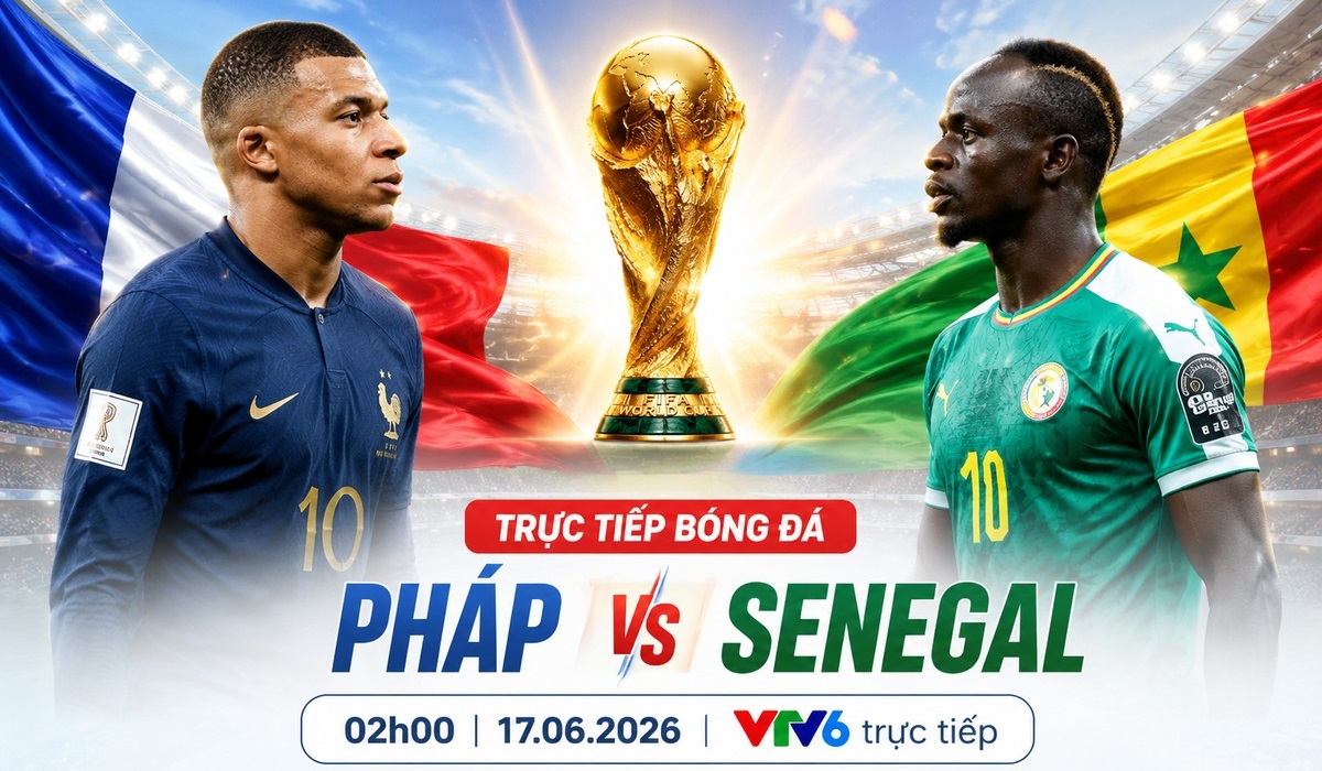 VTV trực tiếp b&oacute;ng đ&aacute; Ph&aacute;p vs Senegal - Cập nhật link xem trực tiếp World Cup 2026 h&ocirc;m nay 17/6