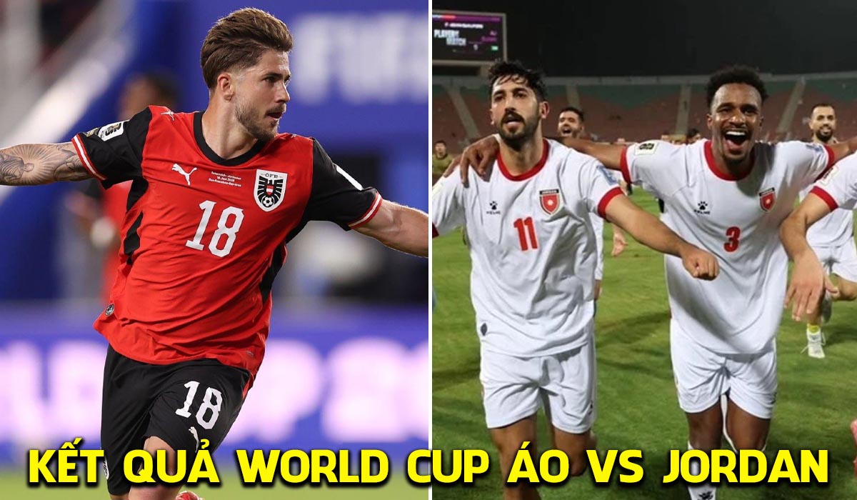 Kết quả, tỷ số &Aacute;o vs Jordan h&ocirc;m nay 17/6 - World Cup 2026: Bại tướng của ĐT Việt Nam đi v&agrave;o lịch sử