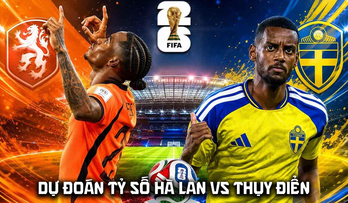 Dự đo&aacute;n tỷ số H&agrave; Lan vs Thụy Điển 0h00 ng&agrave;y 21/6 - Nhận định b&oacute;ng đ&aacute; World Cup 2026 h&ocirc;m nay