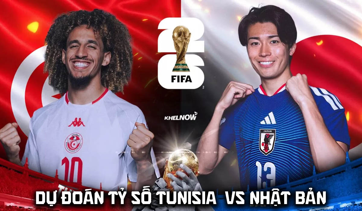 Dự đoán tỷ số Tunisia vs Nhật Bản 11h00 ngày 21/6 - Nhận định bóng đá World Cup 2026 hôm nay