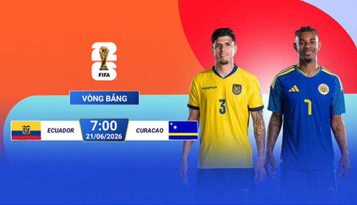 Trực tiếp b&oacute;ng đ&aacute; Ecuador vs Curacao, 7h ng&agrave;y 21/6 - Link xem trực tiếp World Cup 2026 tr&ecirc;n VTV3 HD