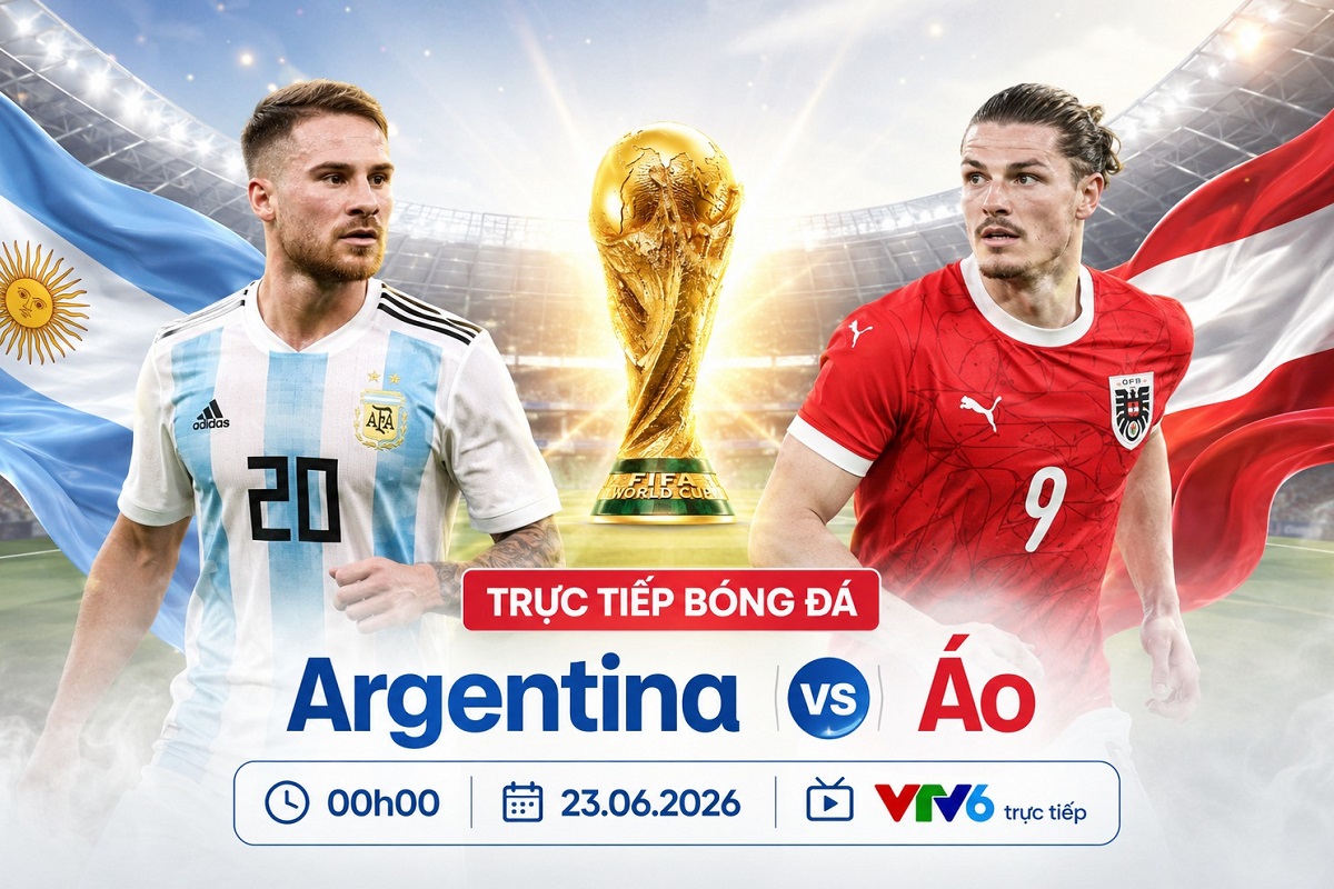 VTV trực tiếp b&oacute;ng đ&aacute; Argentina vs &Aacute;o - Link xem trực tiếp World Cup 2026 h&ocirc;m nay 23/6