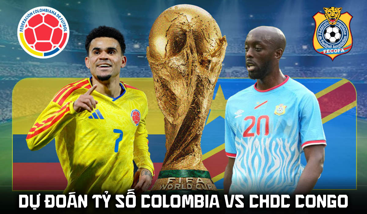 Dự đo&aacute;n tỷ số Colombia vs CHDC Congo 9h00 ng&agrave;y 24/6 - Nhận định b&oacute;ng đ&aacute; World Cup 2026 h&ocirc;m nay