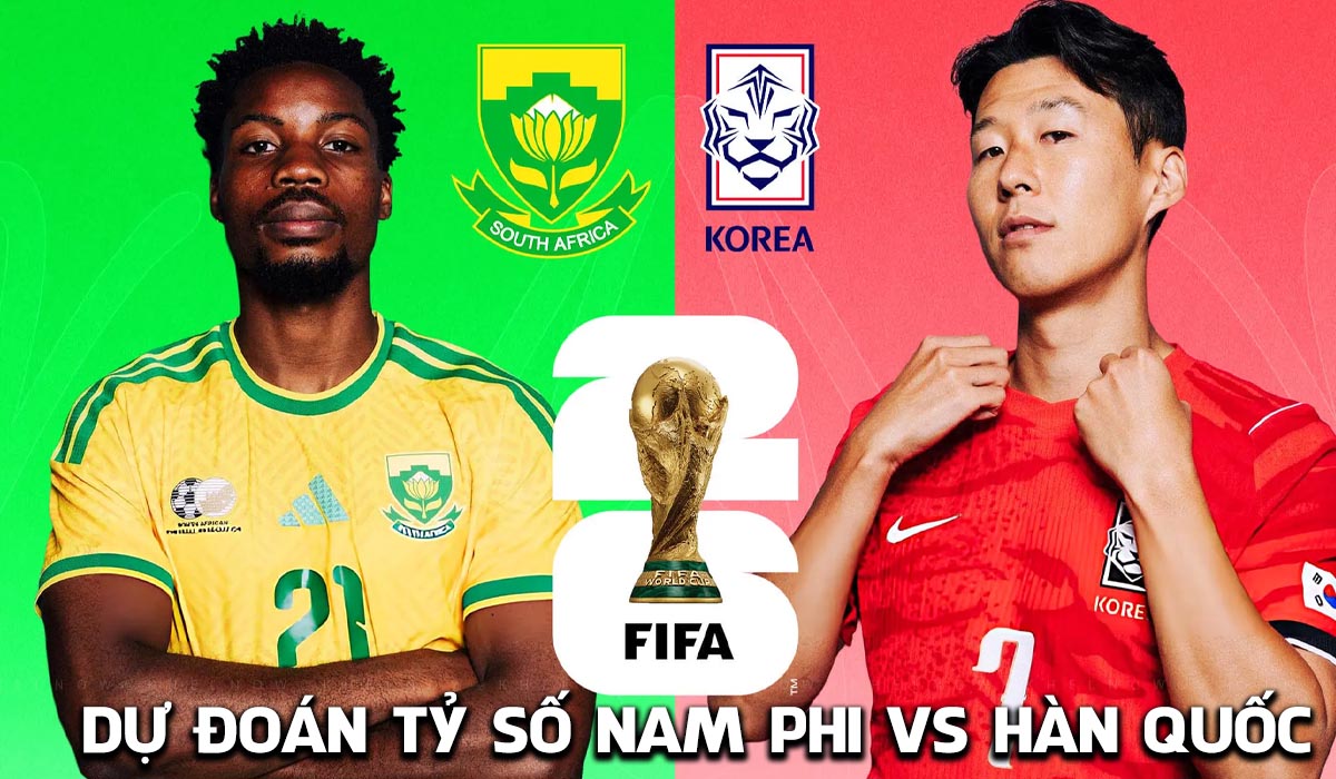 Dự đo&aacute;n tỷ số Nam Phi vs H&agrave;n Quốc 8h ng&agrave;y 25/6 - Nhận định b&oacute;ng đ&aacute; World Cup 2026