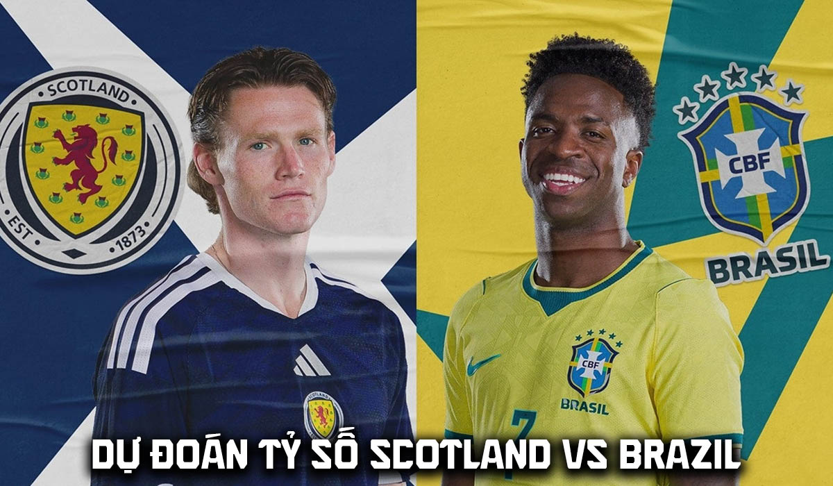 Dự đo&aacute;n tỷ số Scotland vs Brazil 5h00 ng&agrave;y 25/6 - Nhận định b&oacute;ng đ&aacute; World Cup 2026 h&ocirc;m nay